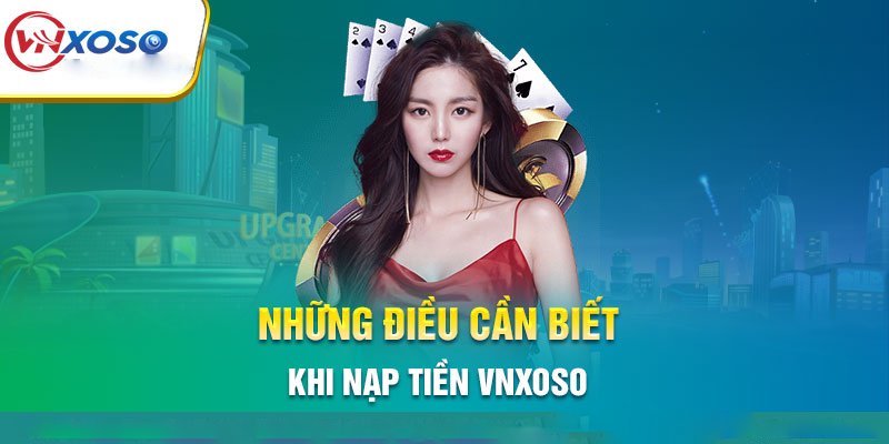 Nạp tiền Vnxoso cho phép người chơi tham gia các sản phẩm cược