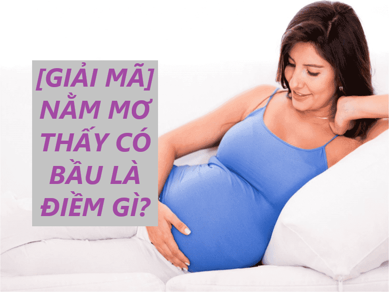 VNSOXO – Giải Mã Giấc Mơ Thấy Có Bầu