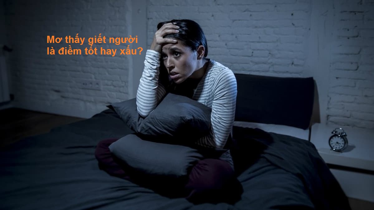 Mơ Thấy Mình Giết Người Mang Ý Nghĩa Xui Xẻo
